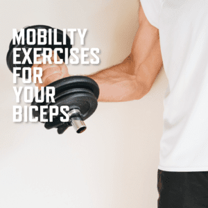 Mobility exercises for biceps