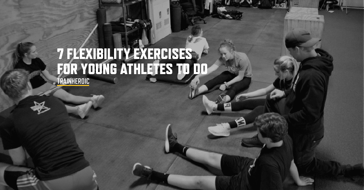 7 Flexibility Exercises For Young Athletes To Do TrainHeroic